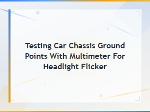 How to Test Car Chassis Ground Points with a Multimeter to Fix Headlight Flicker