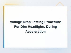 Voltage Drop Testing Procedure for Dim Headlights During Acceleration