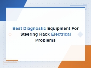 Best Diagnostic Equipment for Steering Rack Electrical Problems