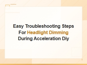 Easy Troubleshooting Steps for Headlight Dimming During Acceleration Diy