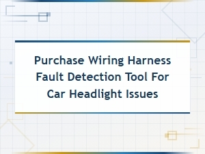 Purchase Wiring Harness Fault Detection Tool for Car Headlight Issues